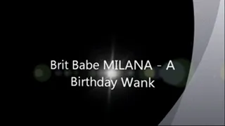 Brit Babe MILANA - A Birthday Wank