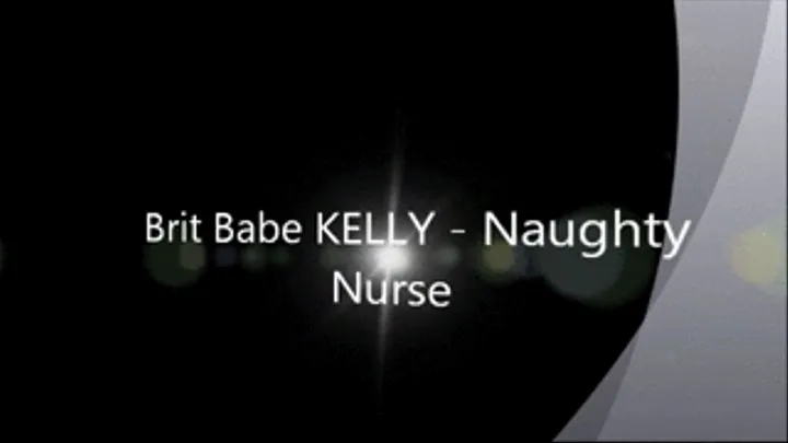 Brit Babe KELLY - Naughty Nurse