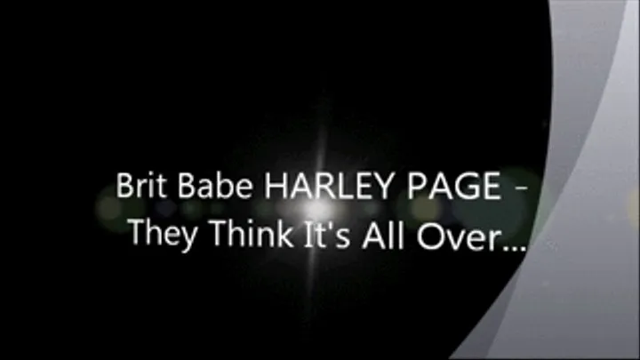 Brit Babe HARLEY PAGE - They Think It's All Over...