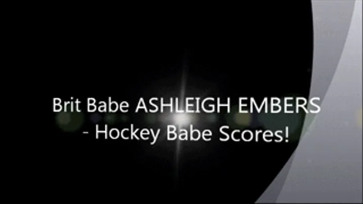 Brit Babe ASHLEIGH EMBERS - Hockey Babe Scores!