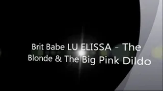 Brit Babe LU ELISSA - The Blonde & The Big Pink Dildo