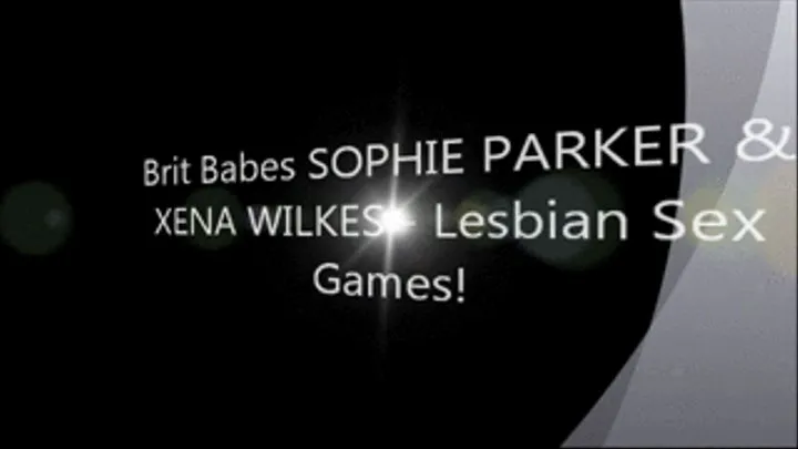 Brit Babes SOPHIE PARKER & XENA WILKES - Lesbian Sex Games!