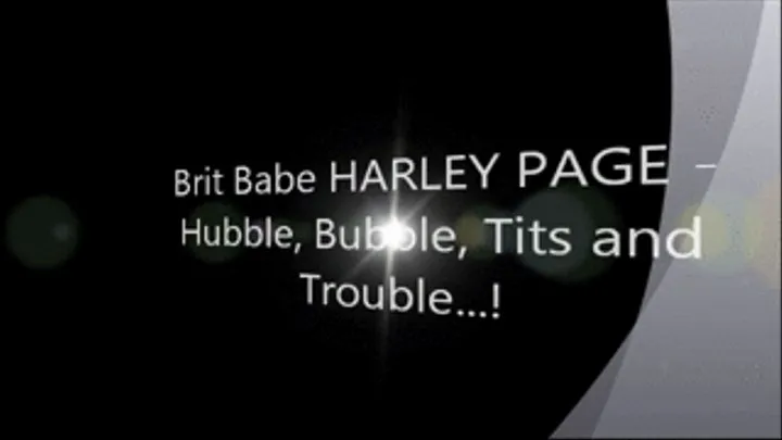 Brit Babe HARLEY PAGE - Hubble, Bubble, Tits 'n; Trouble!