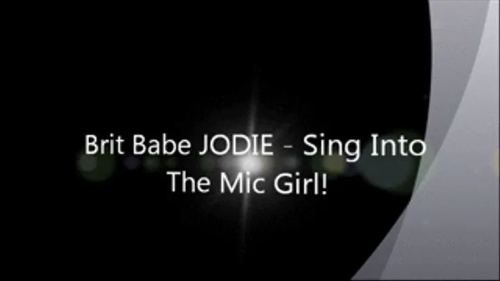 Brit Babe JODIE - Sing Into The Mic, Girl!