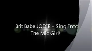 Brit Babe JODIE - Sing Into The Mic, Girl!