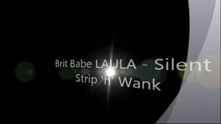 Brit Babe LAULA - Silent Strip 'n' Wank