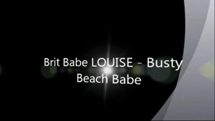 Brit Babe LOUISE - Busty Beach Babe