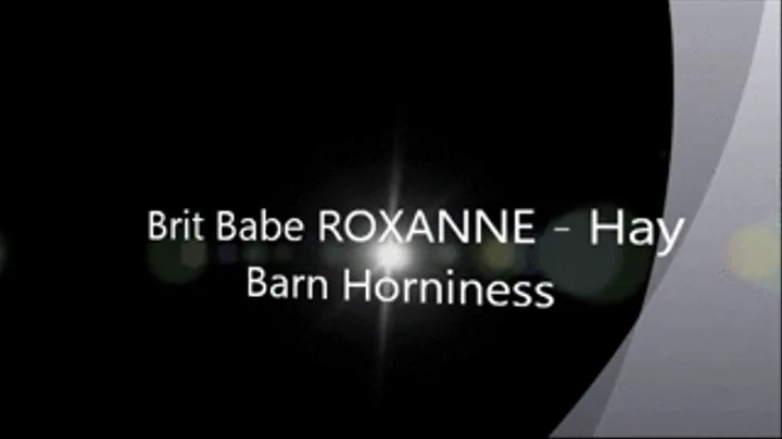 Brit Babe ROXANNE - Hay Barn Horniness