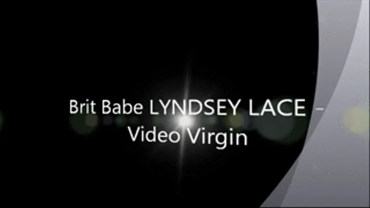 Brit Babe LYNDSEY LACE - Video Virgin