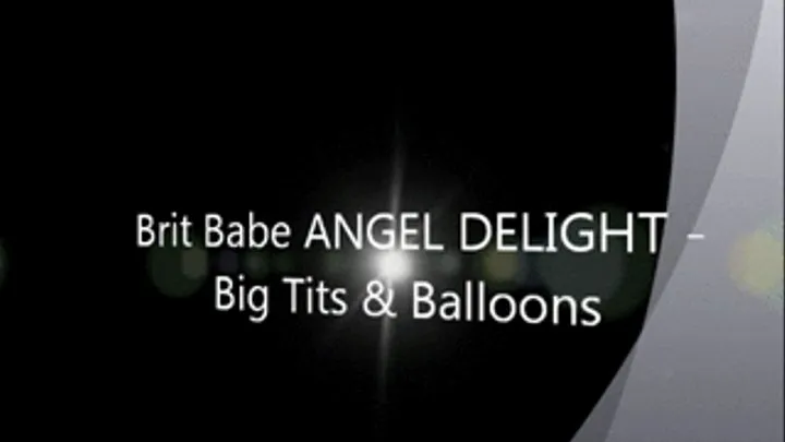 Brit Babe ANGEL DELIGHT - Big Tits & Balloons