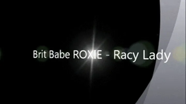 Brit Babe ROXIE - Racy Lady