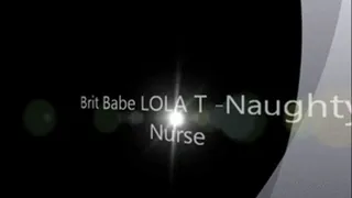 Brit Babe LOLA T - Naughty Nurse