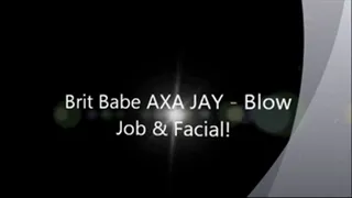 Brit Babe AXA JAY - Blow Job and Facial!