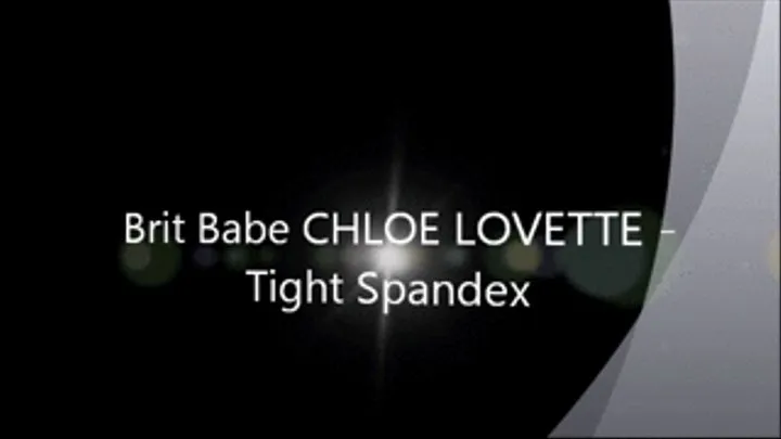 Brit Babe CHLOE LOVETTE - Tight Spandex