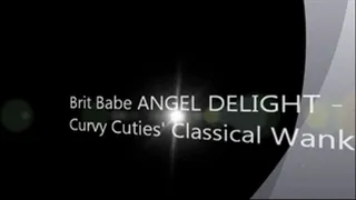 Brit Babe ANGEL DELIGHT - Curvy Cutie's Classical Wank