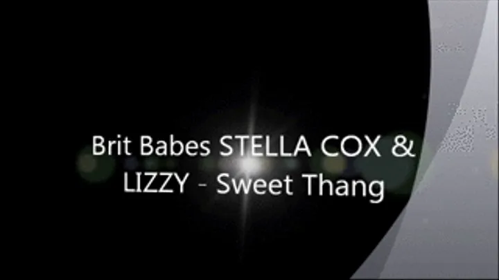 Brit Babes LIZZY & STELLA COX - Sweet Thang