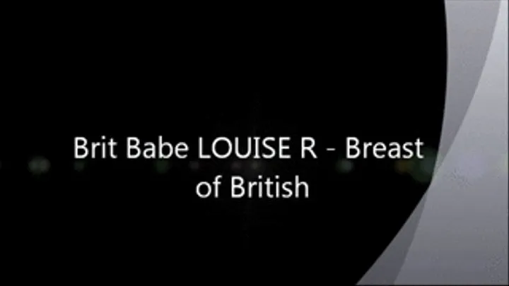 Brit Babe LOUISE R - Breast of British