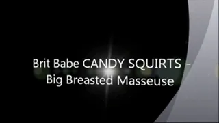 Brit Babe CANDY SQUIRTS - Big Breasted Masseuse