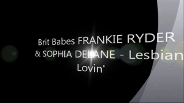 Brit Babes FRANKIE RYDER & SOPHIA DELANE - Lesbian Lovin'