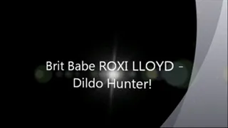 Brit Babe ROXI LLOYD - Dildo Hunter!