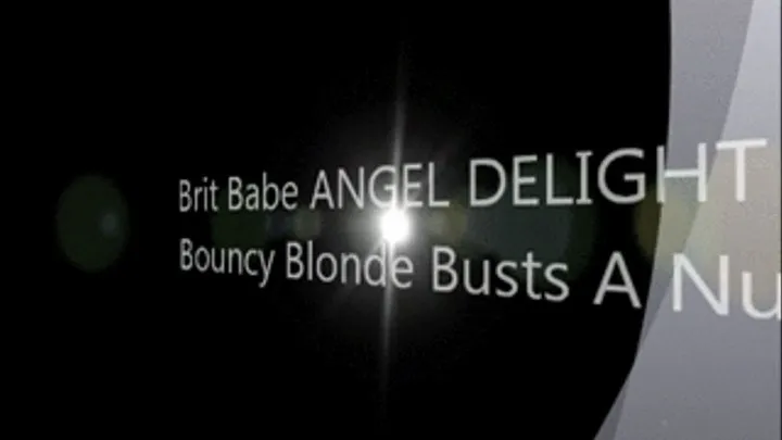 Brit Babe ANGEL DELIGHT - Bouncy Blonde Busts A Nut!