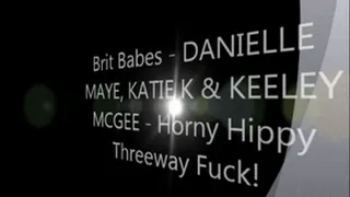 Brit Babes DANIELLE MAYE, KATIE K & KEELEY MCGEE - Horny Hippy Threeway Fuck!