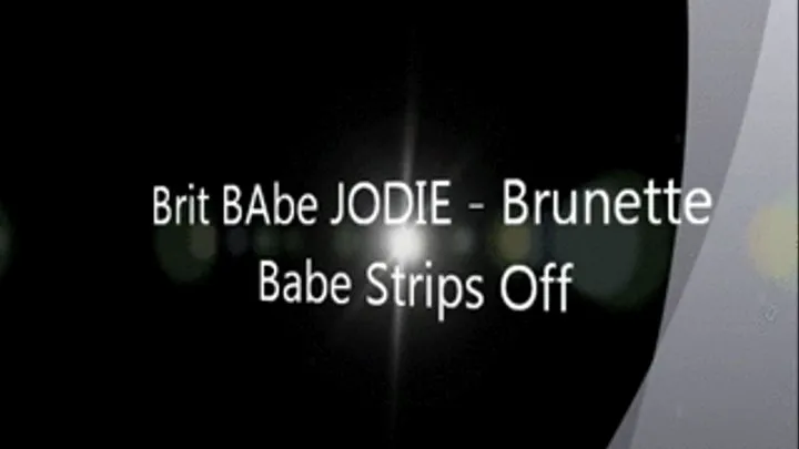 Brit Babe JODIE - Brunette Babe Strips Off