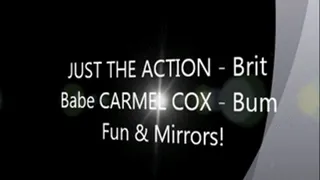 JUST THE ACTION - Brit Babe CARMEL COX - Bum Fun & Mirrors!