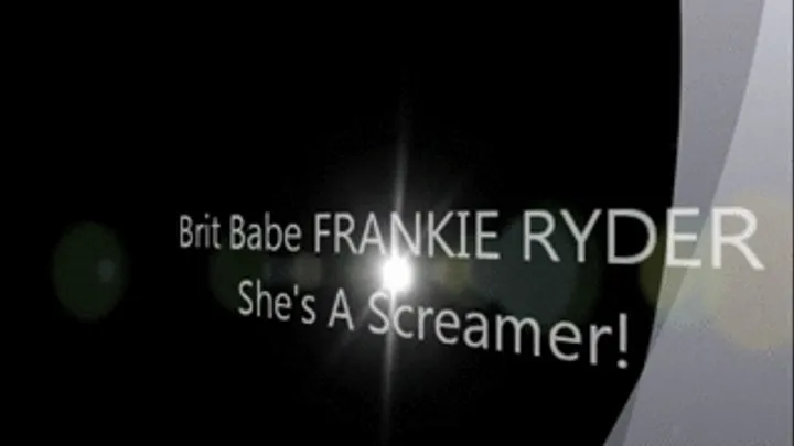 Brit Babe FRANKIE RYDER - She's A Screamer!