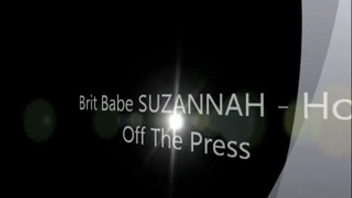 Brit Babe SUZANNAH - Hot Off The Press
