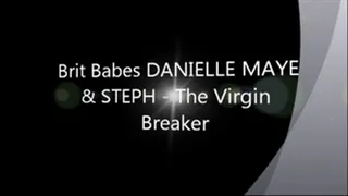 Brit Babes DANIELLE MAYE & STEPH - The Virgin Breaker