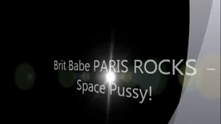 Brit Babe PARIS ROCKS - Space Pussy!