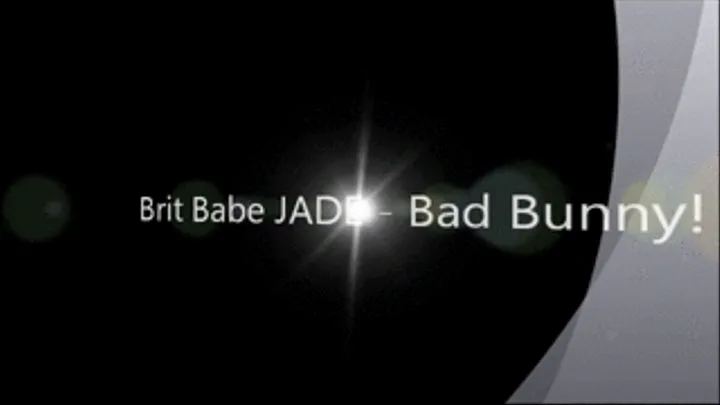 Brit Babe JADE - Bad Bunny!