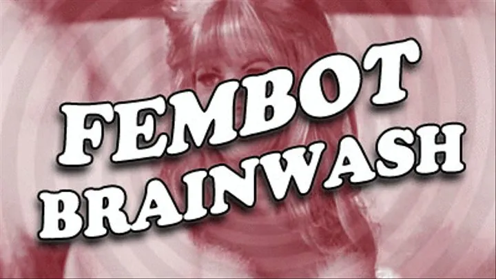 Fembot Brainwash