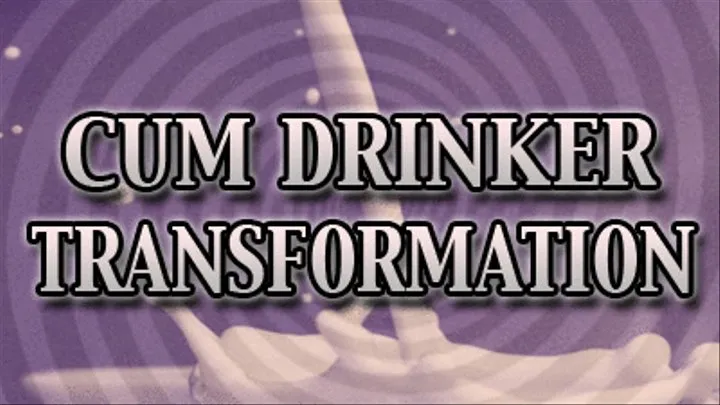 Cum Drinker Transformation