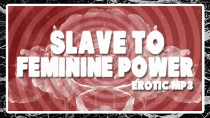 Slave To Feminine Power