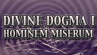 Divine Dogma I : Hominem Miserum