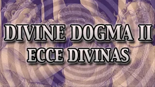 Divine Dogma II : Ecce Divinas
