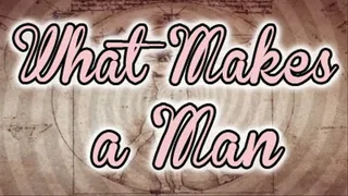 What Makes A Man