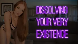 Dissolving Your Very Existence