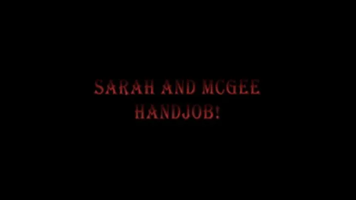 09. Sarah and McGee - Handjob!