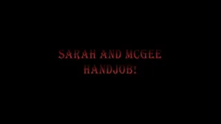 09. Sarah and McGee - Handjob!