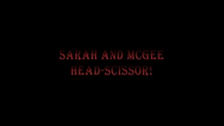 07. Sarah and McGee - Headscissor!