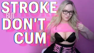 Stroke But Don't Cum