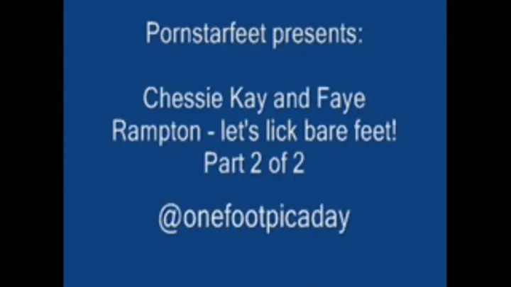 Let's lick bare feet! - Chessie Kay and Faye Rampton, Part 2 of 2