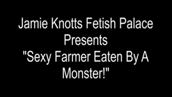 Sexy Farmer Eaten By A Monster!