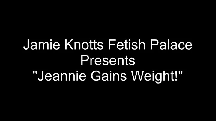 Jeannie Gains Weight!