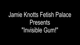 : Invisible Gum!