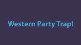 Western Party Trap!