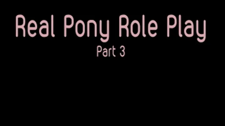 Real Pony Role Play part 3